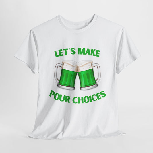 Let's Make Pour Choices" St. Patrick's Day T-Shirt – Fun, Bold & Ready for the Shenanigans!