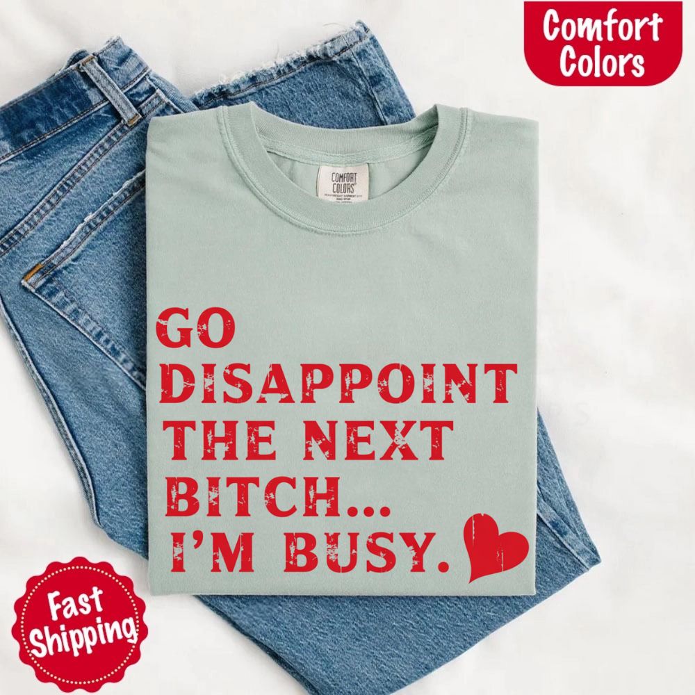 Go Disappoint The Next B***h T-Shirt