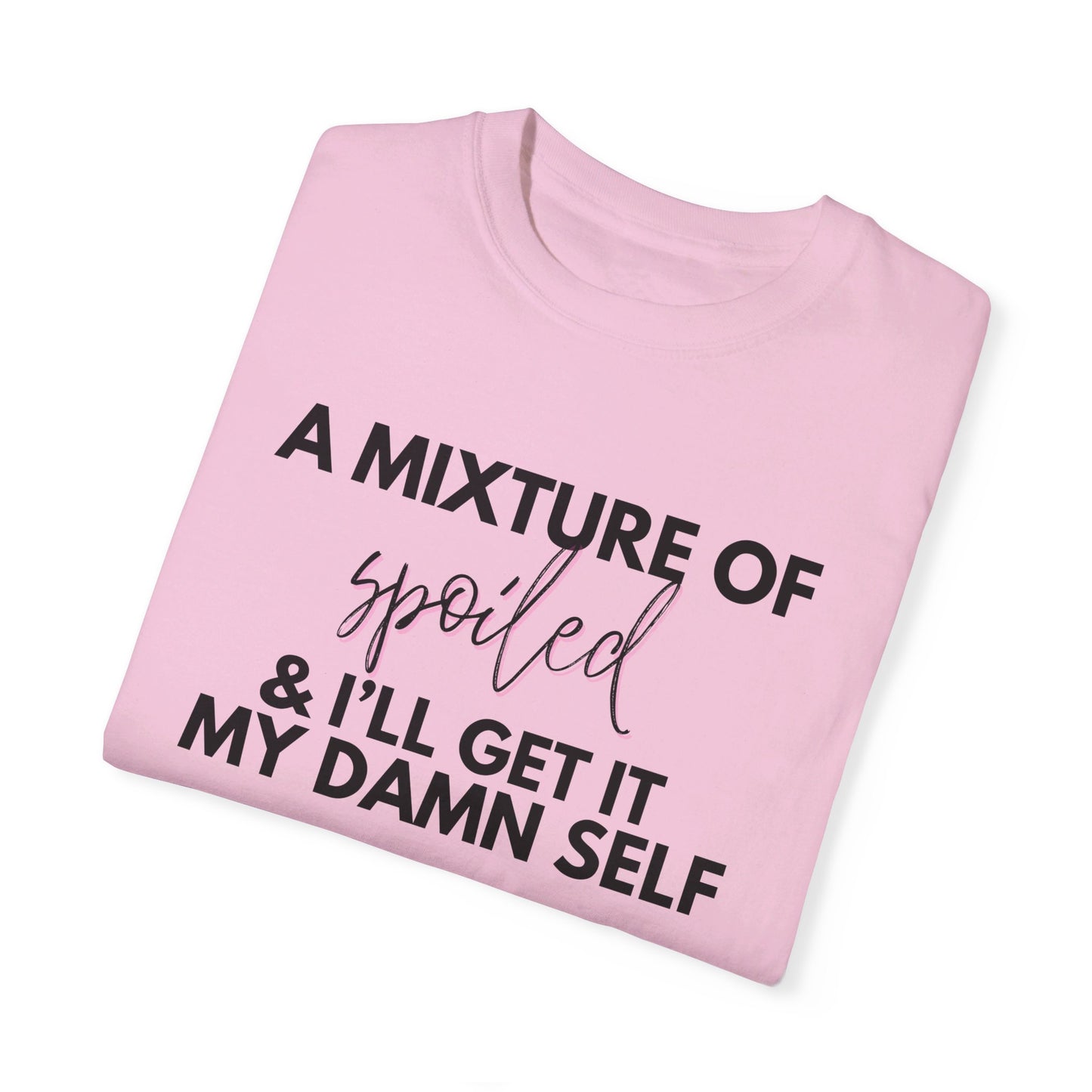 A Mixture of Spoiled & I'll Get It My Damn Self Graphic Tee - White, Black, Blossom - Comfort Colors 1717