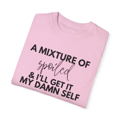 A Mixture of Spoiled & I'll Get It My Damn Self Graphic Tee - White, Black, Blossom - Comfort Colors 1717