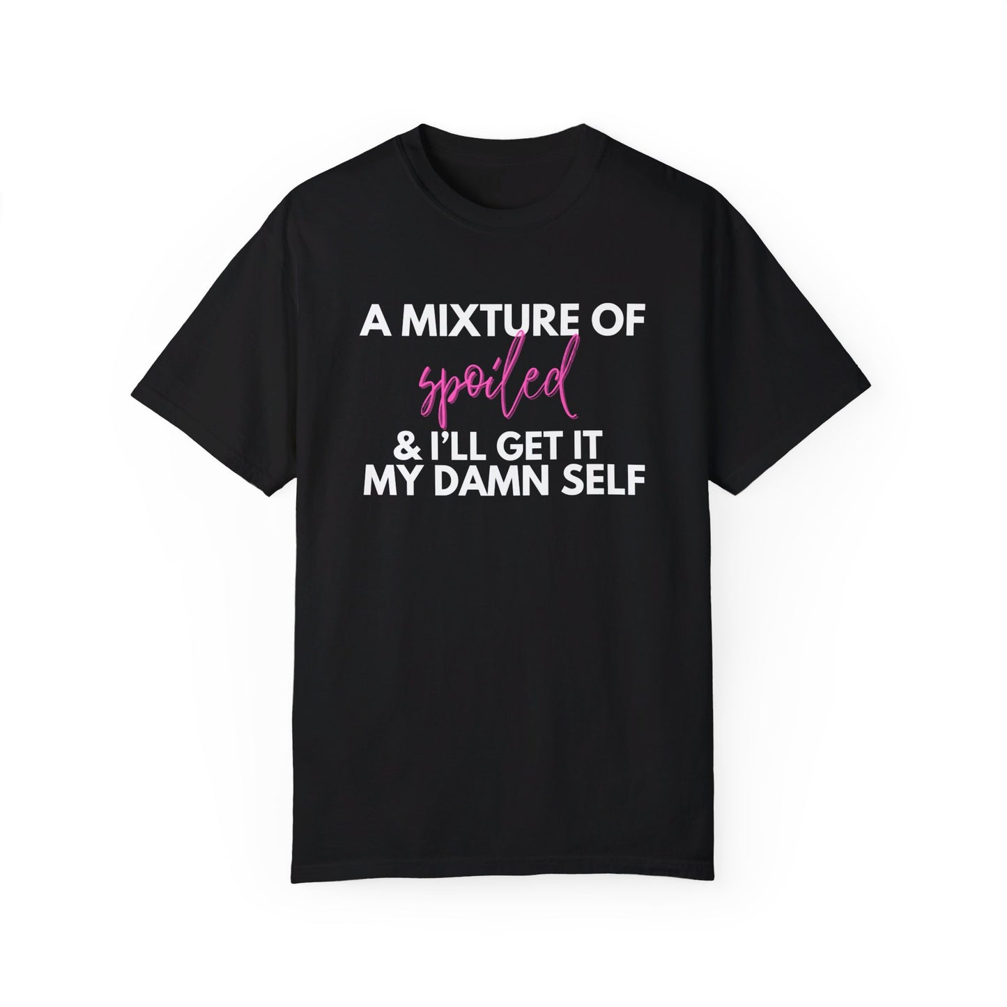 A Mixture of Spoiled & I'll Get It My Damn Self Graphic Tee - White, Black, Blossom - Comfort Colors 1717