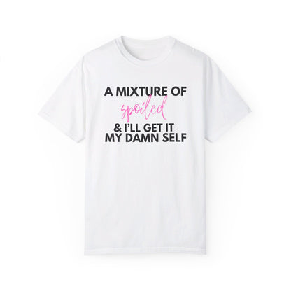 A Mixture of Spoiled & I'll Get It My Damn Self Graphic Tee - White, Black, Blossom - Comfort Colors 1717