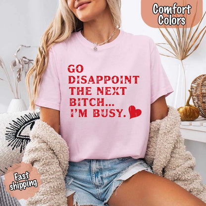 Go Disappoint The Next B***h T-Shirt