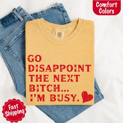 Go Disappoint The Next B***h T-Shirt