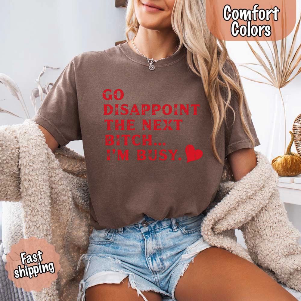 Go Disappoint The Next B***h T-Shirt