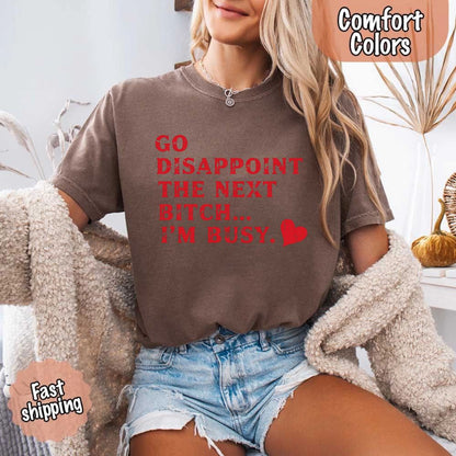 Go Disappoint The Next B***h T-Shirt
