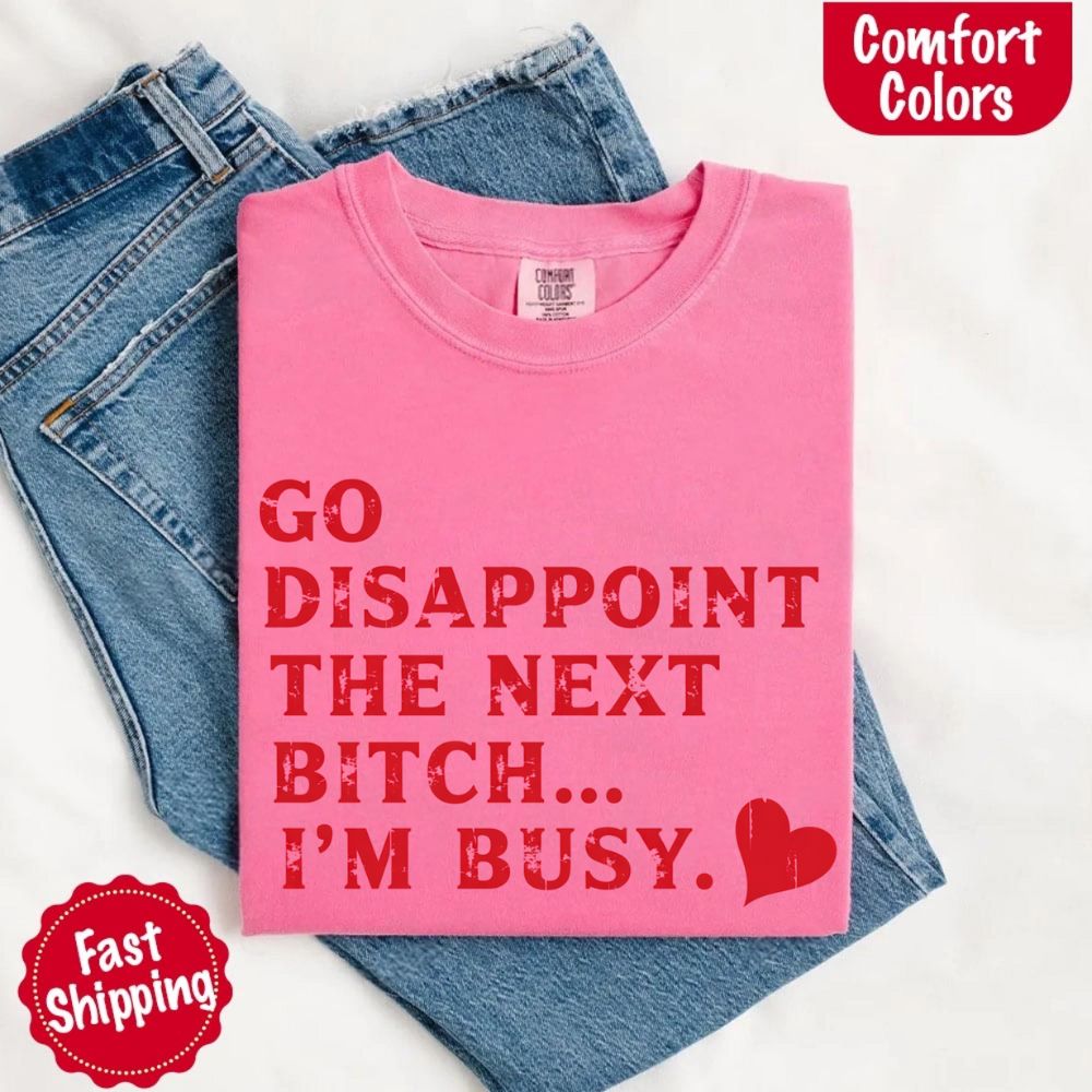 Go Disappoint The Next B***h T-Shirt