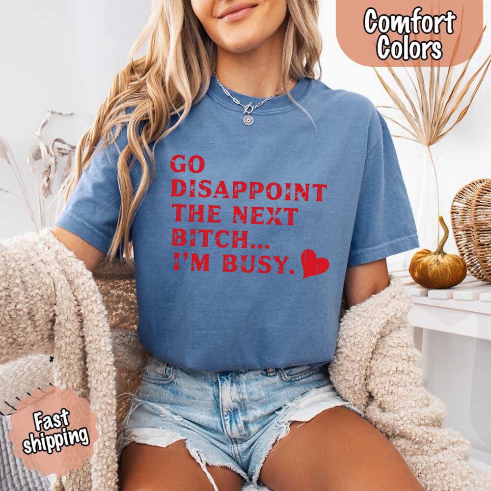 Go Disappoint The Next B***h T-Shirt
