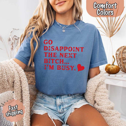 Go Disappoint The Next B***h T-Shirt