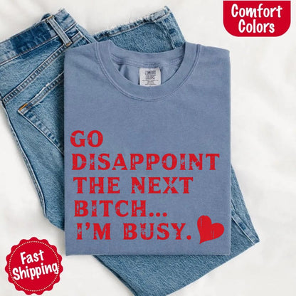 Go Disappoint The Next B***h T-Shirt