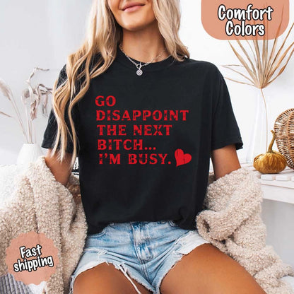 Go Disappoint The Next B***h T-Shirt