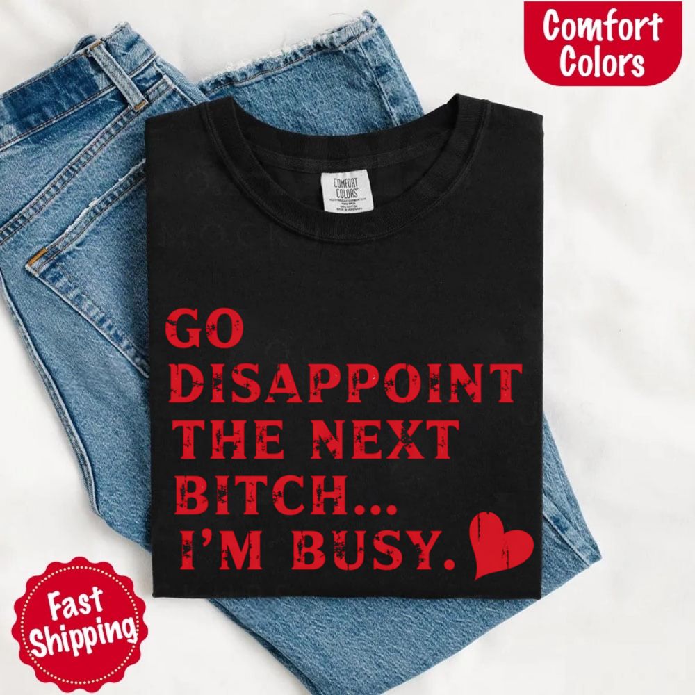 Go Disappoint The Next B***h T-Shirt