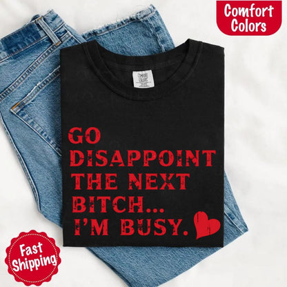 Go Disappoint The Next B***h T-Shirt