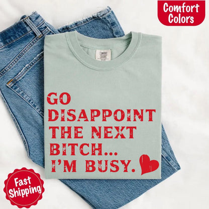 Go Disappoint The Next B***h T-Shirt
