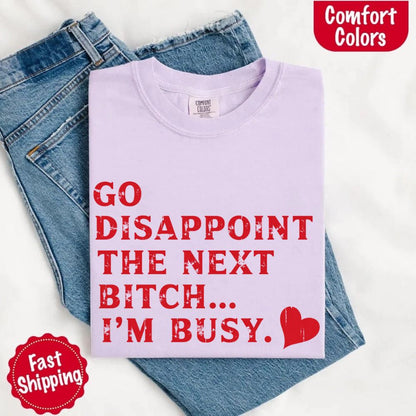 Go Disappoint The Next B***h T-Shirt
