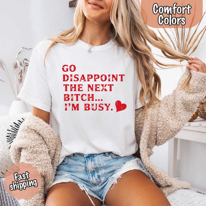 Go Disappoint The Next B***h T-Shirt