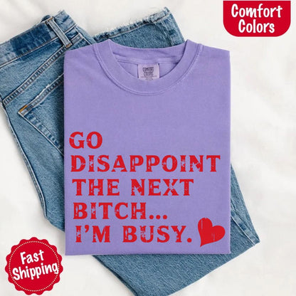 Go Disappoint The Next B***h T-Shirt